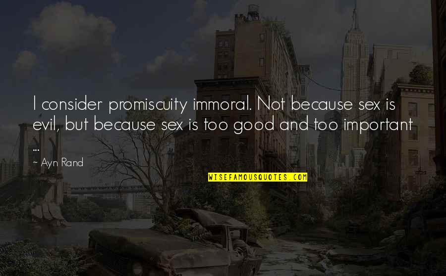 Liberum Help Quotes By Ayn Rand: I consider promiscuity immoral. Not because sex is Liberum Help Quotes By Ayn Rand: I consider promiscuity immoral. Not because sex is