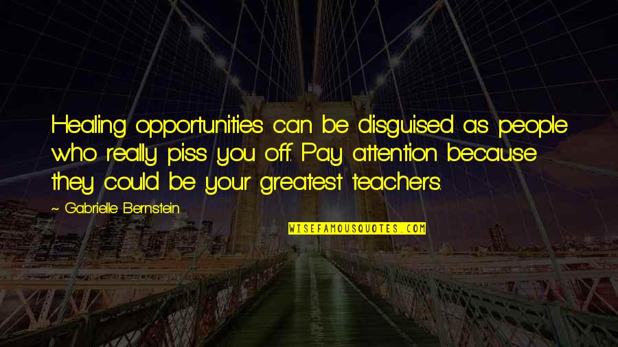 Liberum Help Quotes By Gabrielle Bernstein: Healing opportunities can be disguised as people who Liberum Help Quotes By Gabrielle Bernstein: Healing opportunities can be disguised as people who