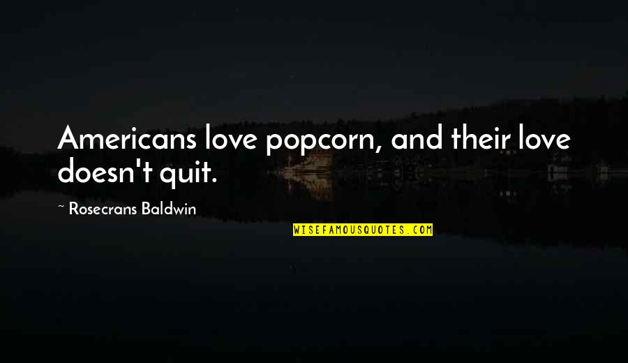 Libery Quotes By Rosecrans Baldwin: Americans love popcorn, and their love doesn't quit.