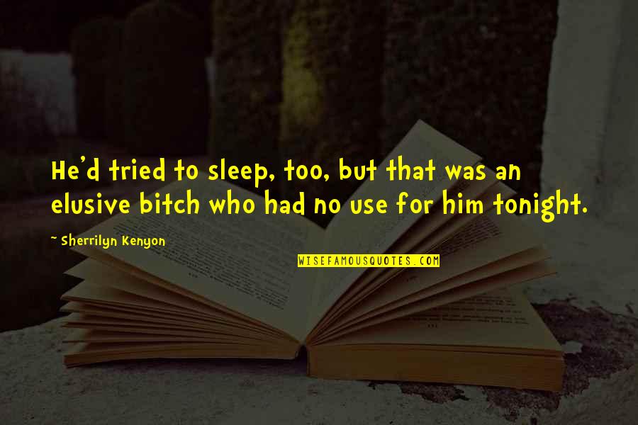 Libica Michelangelo Quotes By Sherrilyn Kenyon: He'd tried to sleep, too, but that was Libica Michelangelo Quotes By Sherrilyn Kenyon: He'd tried to sleep, too, but that was