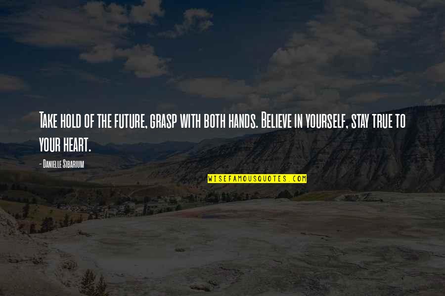 Libidaho Quotes By Danielle Sibarium: Take hold of the future, grasp with both Libidaho Quotes By Danielle Sibarium: Take hold of the future, grasp with both