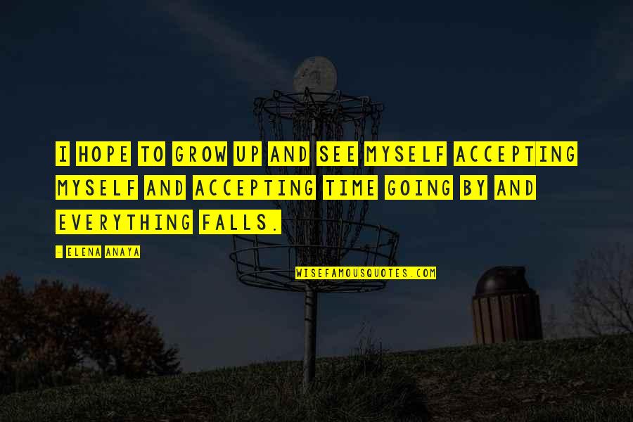Libidaho Quotes By Elena Anaya: I hope to grow up and see myself Libidaho Quotes By Elena Anaya: I hope to grow up and see myself