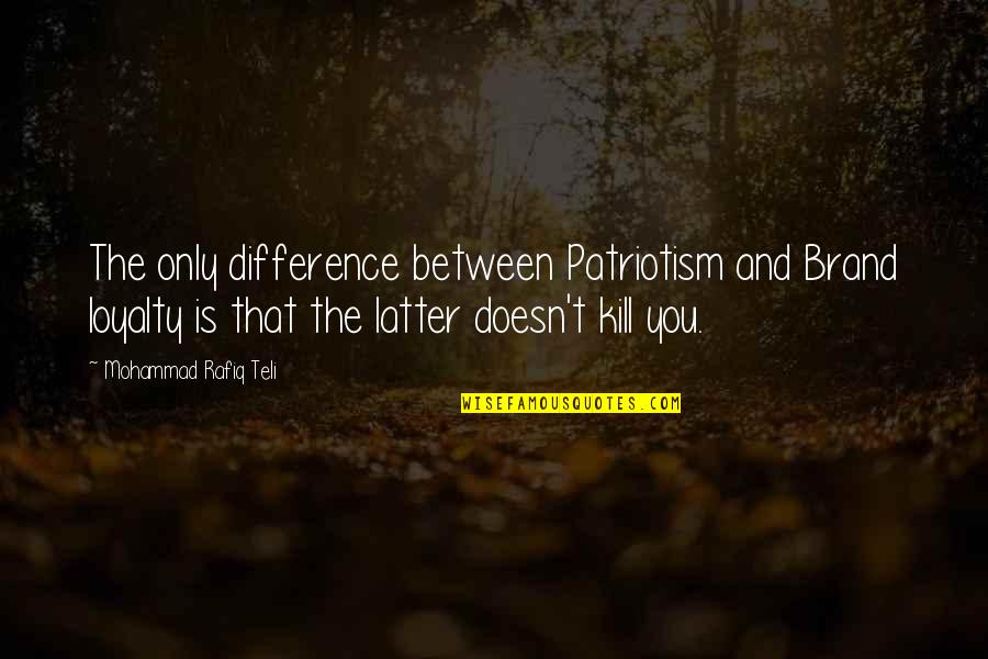Libidinoso Definicion Quotes By Mohammad Rafiq Teli: The only difference between Patriotism and Brand loyalty Libidinoso Definicion Quotes By Mohammad Rafiq Teli: The only difference between Patriotism and Brand loyalty