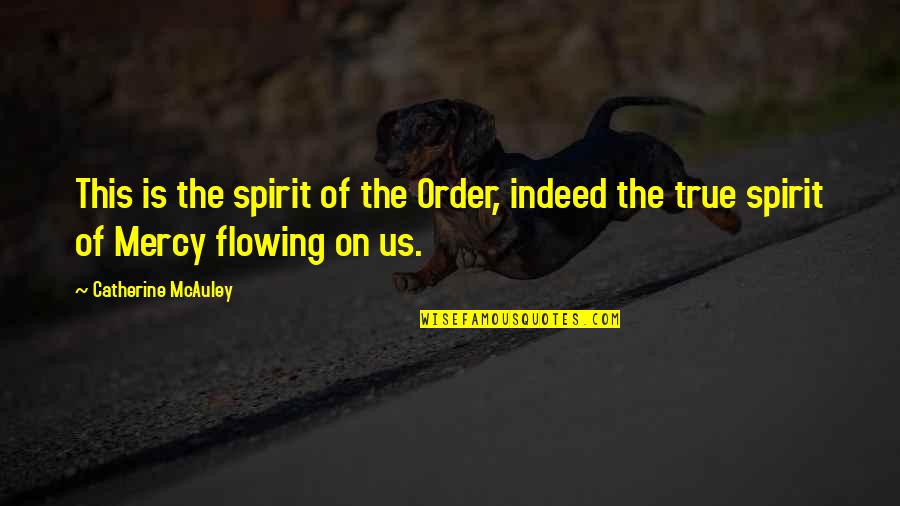 Libidinousness Quotes By Catherine McAuley: This is the spirit of the Order, indeed