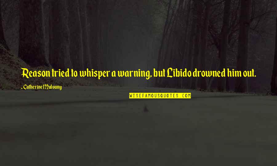 Libido Quotes By Catherine Mulvany: Reason tried to whisper a warning, but Libido