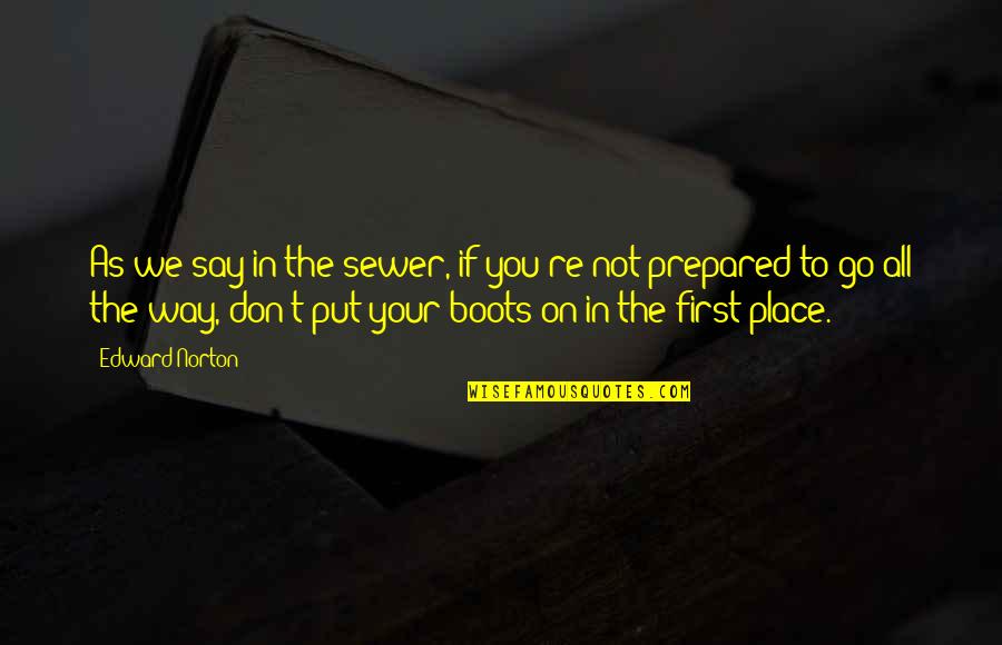 Libido Significado Quotes By Edward Norton: As we say in the sewer, if you're Libido Significado Quotes By Edward Norton: As we say in the sewer, if you're