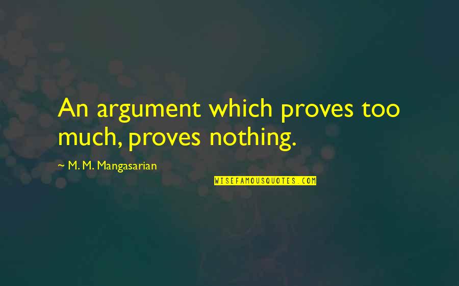 Libidomania 1979 Quotes By M. M. Mangasarian: An argument which proves too much, proves nothing.