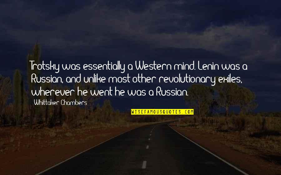 Libius Quotes By Whittaker Chambers: Trotsky was essentially a Western mind. Lenin was