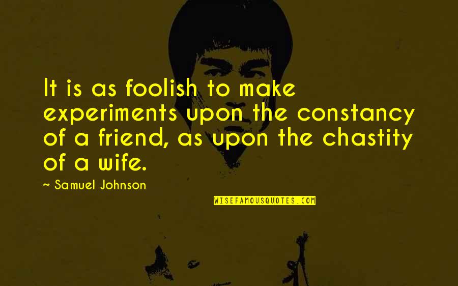 Lible Quotes By Samuel Johnson: It is as foolish to make experiments upon