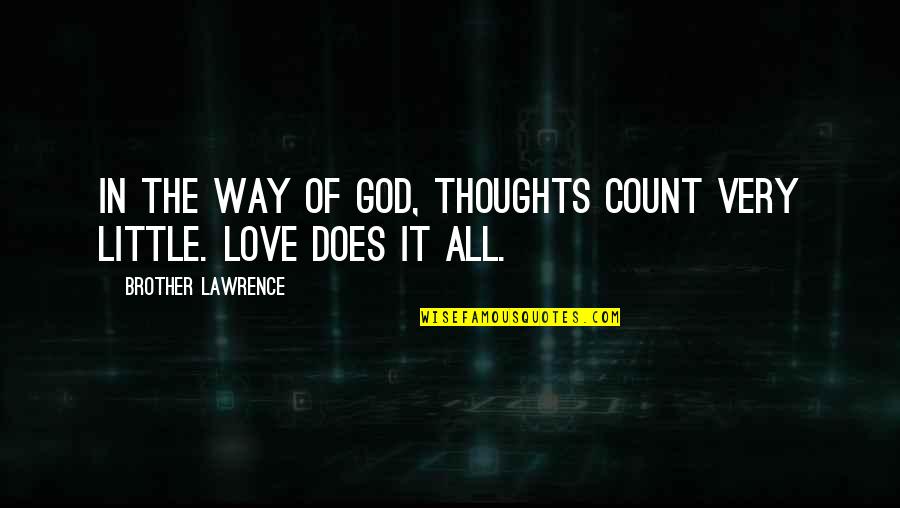Libley Quotes By Brother Lawrence: In the way of God, thoughts count very