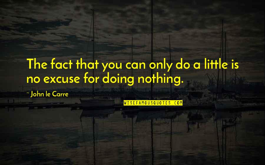 Libog Na Quotes By John Le Carre: The fact that you can only do a
