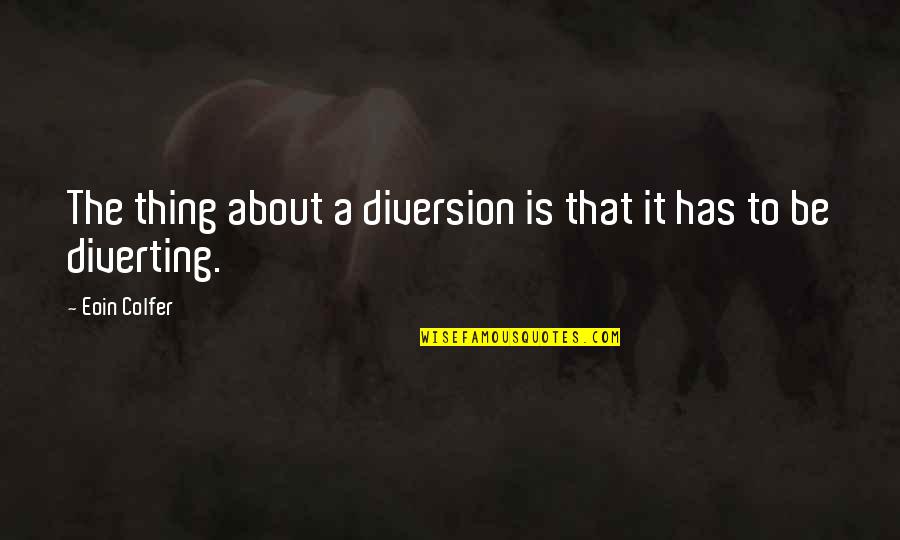 Libor Trader Quotes By Eoin Colfer: The thing about a diversion is that it