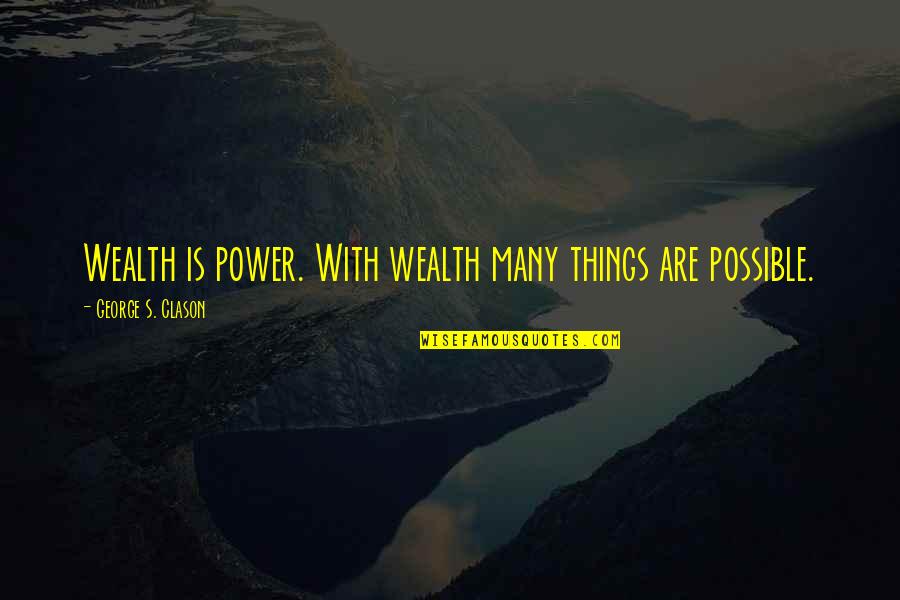 Libor Traders Quotes By George S. Clason: Wealth is power. With wealth many things are