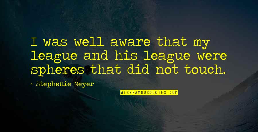Libot Kahulugan Quotes By Stephenie Meyer: I was well aware that my league and