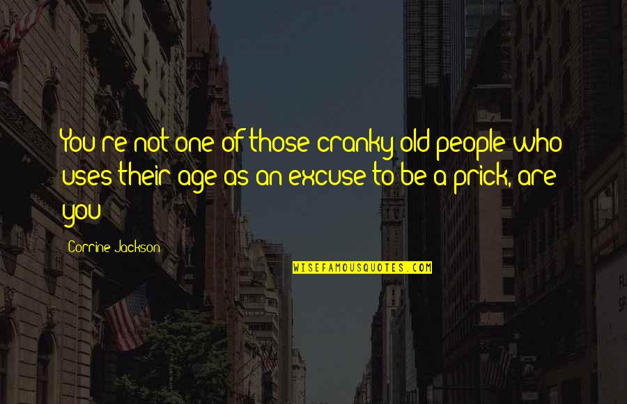 Libotoy Quotes By Corrine Jackson: You're not one of those cranky old people Libotoy Quotes By Corrine Jackson: You're not one of those cranky old people