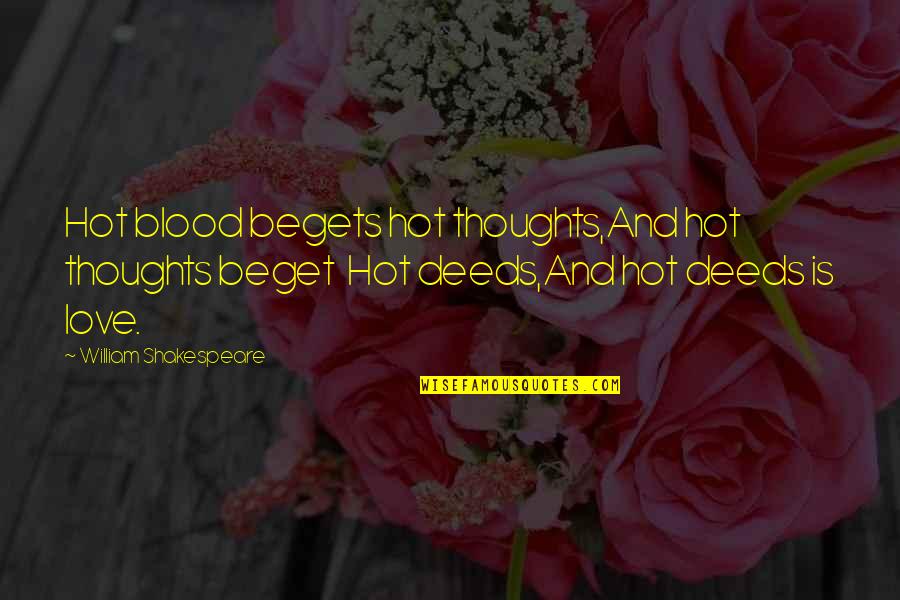 Libra Love Quotes By William Shakespeare: Hot blood begets hot thoughts,And hot thoughts beget