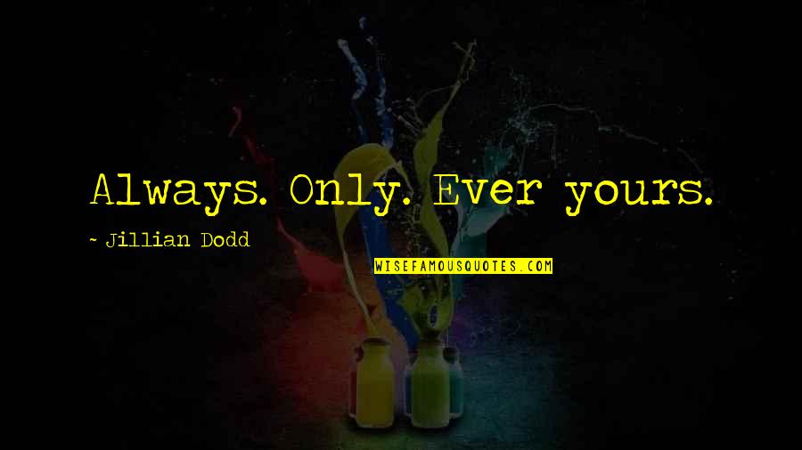 Librairie Boyer Quotes By Jillian Dodd: Always. Only. Ever yours. Librairie Boyer Quotes By Jillian Dodd: Always. Only. Ever yours.