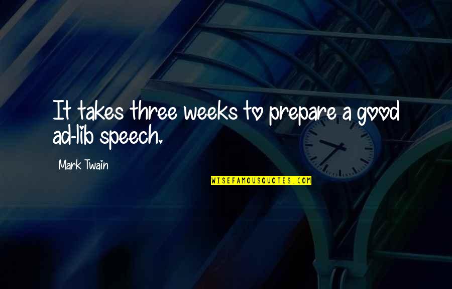 Lib'ral Quotes By Mark Twain: It takes three weeks to prepare a good