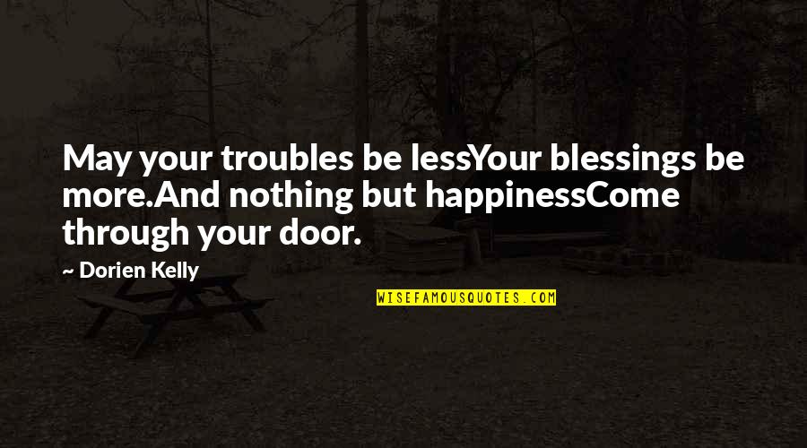 Librandis Middletown Quotes By Dorien Kelly: May your troubles be lessYour blessings be more.And Librandis Middletown Quotes By Dorien Kelly: May your troubles be lessYour blessings be more.And