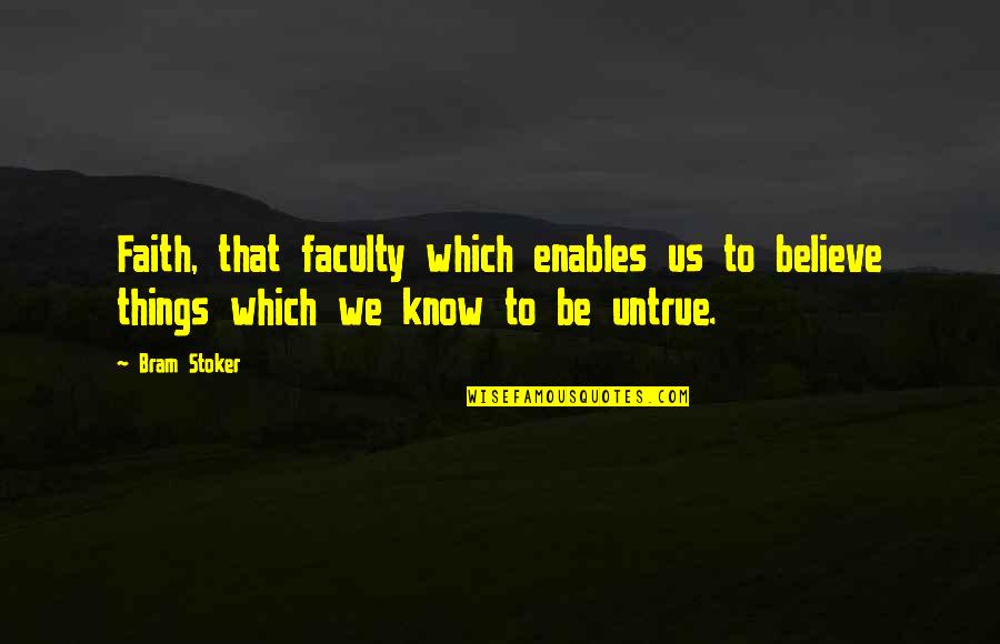 Libranet Quotes By Bram Stoker: Faith, that faculty which enables us to believe