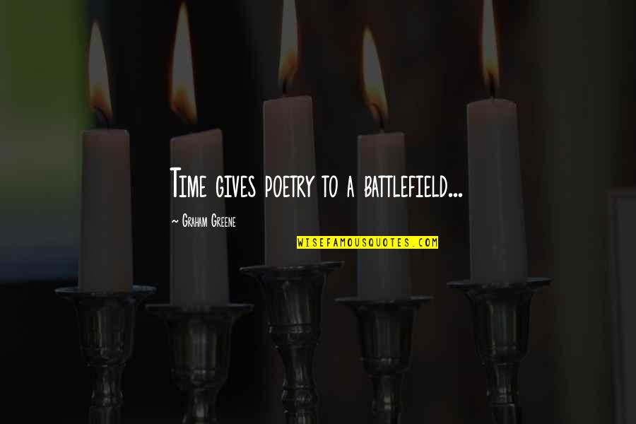 Librar Quotes By Graham Greene: Time gives poetry to a battlefield... Librar Quotes By Graham Greene: Time gives poetry to a battlefield...