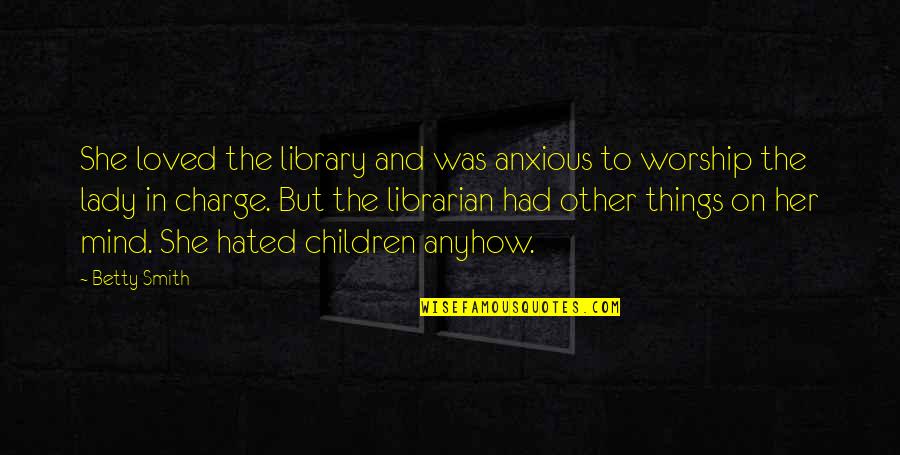 Librarian Quotes By Betty Smith: She loved the library and was anxious to