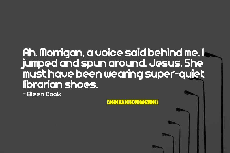 Librarian Quotes By Eileen Cook: Ah. Morrigan, a voice said behind me. I