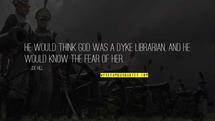 Librarian Quotes By Joe Hill: He would think God was a dyke librarian,