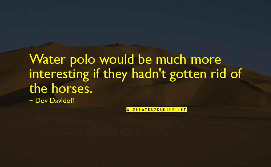 Librarianatrix Quotes By Dov Davidoff: Water polo would be much more interesting if
