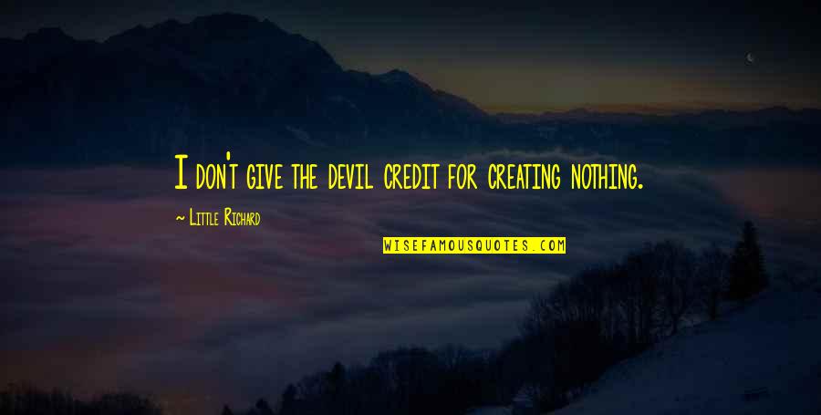 Librarianavengers Org Quotes By Little Richard: I don't give the devil credit for creating Librarianavengers Org Quotes By Little Richard: I don't give the devil credit for creating