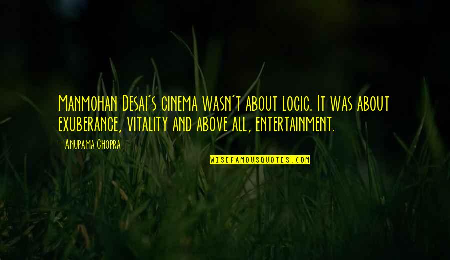 Librarianship Philosophy Quotes By Anupama Chopra: Manmohan Desai's cinema wasn't about logic. It was Librarianship Philosophy Quotes By Anupama Chopra: Manmohan Desai's cinema wasn't about logic. It was