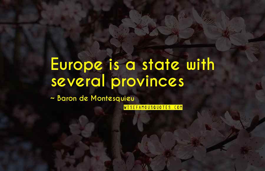 Libraried Quotes By Baron De Montesquieu: Europe is a state with several provinces Libraried Quotes By Baron De Montesquieu: Europe is a state with several provinces