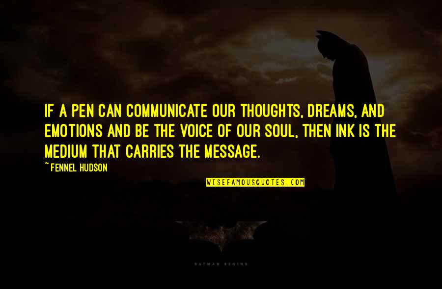 Libraries And Technology Quotes By Fennel Hudson: If a pen can communicate our thoughts, dreams,