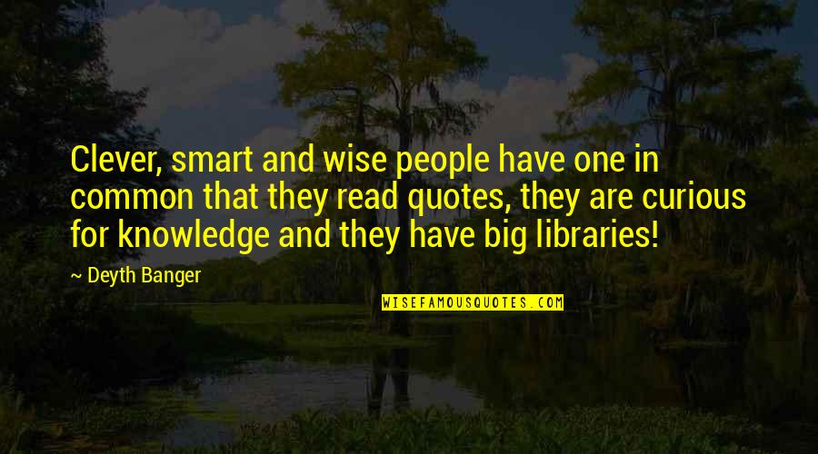 Libraries Quotes And Quotes By Deyth Banger: Clever, smart and wise people have one in