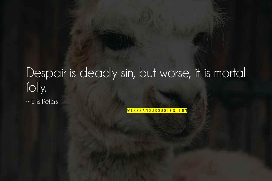 Librarrrians Quotes By Ellis Peters: Despair is deadly sin, but worse, it is