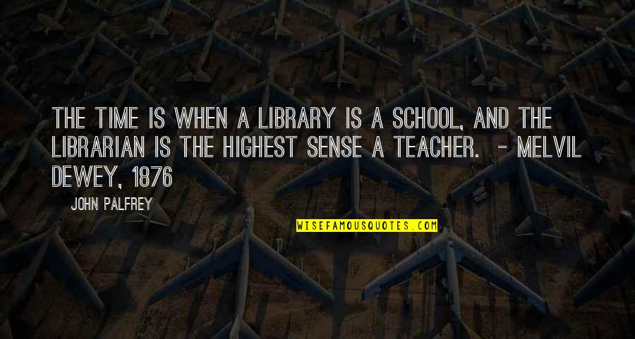 Library And Librarian Quotes By John Palfrey: The time is when a library is a Library And Librarian Quotes By John Palfrey: The time is when a library is a