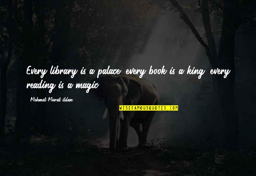 Library And Reading Quotes By Mehmet Murat Ildan: Every library is a palace; every book is Library And Reading Quotes By Mehmet Murat Ildan: Every library is a palace; every book is