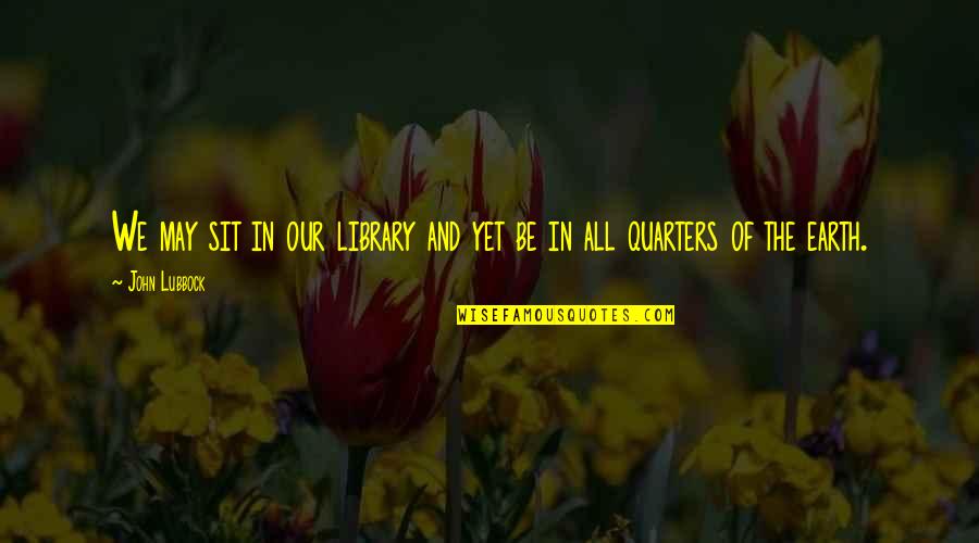 Library And Travel Quotes By John Lubbock: We may sit in our library and yet