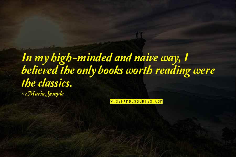 Library And Travel Quotes By Maria Semple: In my high-minded and naive way, I believed