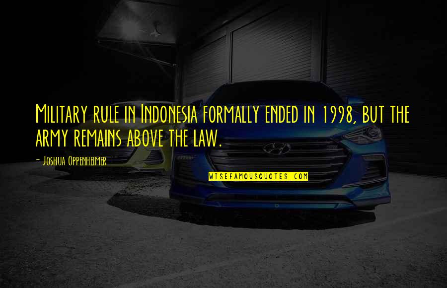 Library Catalog Quotes By Joshua Oppenheimer: Military rule in Indonesia formally ended in 1998, Library Catalog Quotes By Joshua Oppenheimer: Military rule in Indonesia formally ended in 1998,