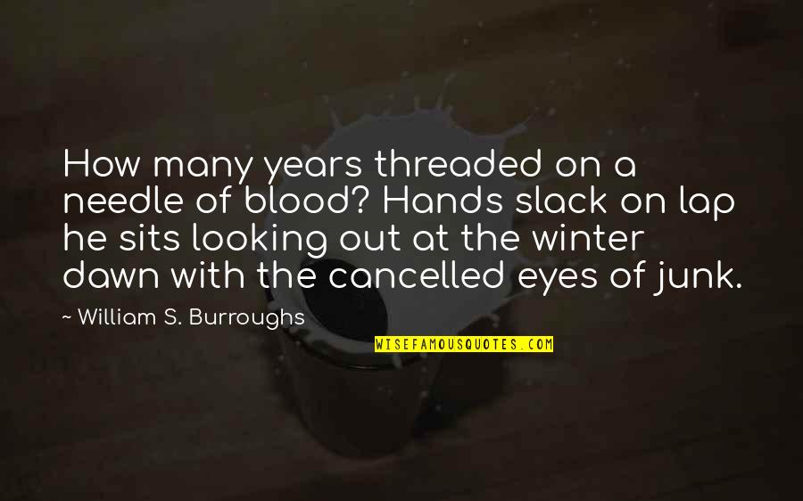 Library Democracy Quote Quotes By William S. Burroughs: How many years threaded on a needle of