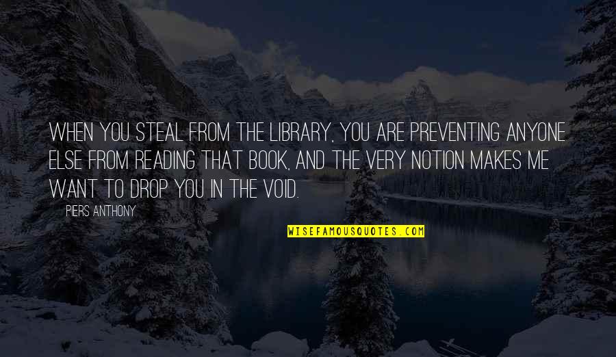 Library Lovers Quotes By Piers Anthony: When you steal from the library, you are