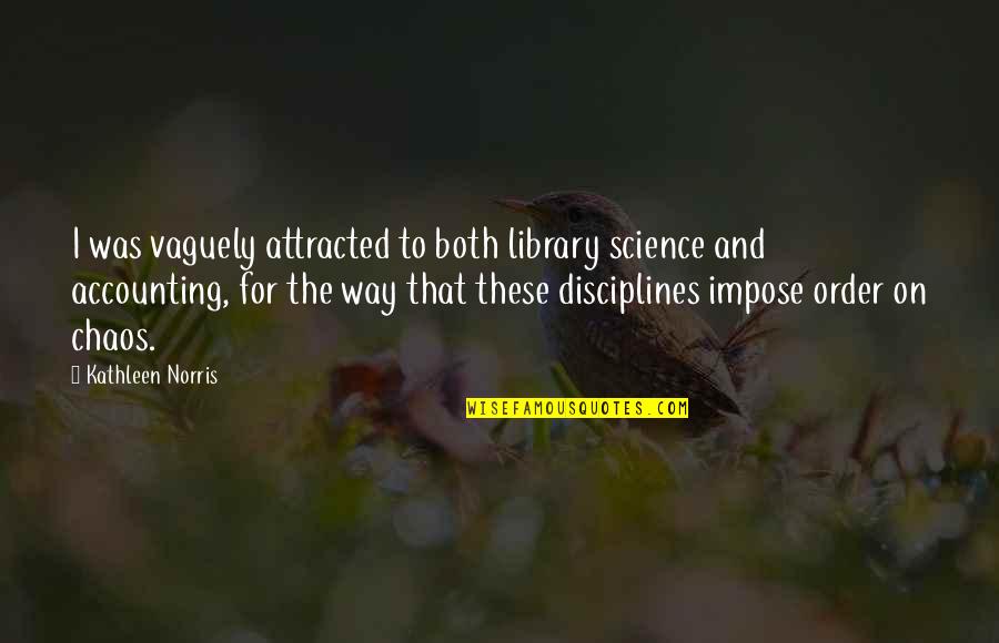 Library Science Quotes By Kathleen Norris: I was vaguely attracted to both library science