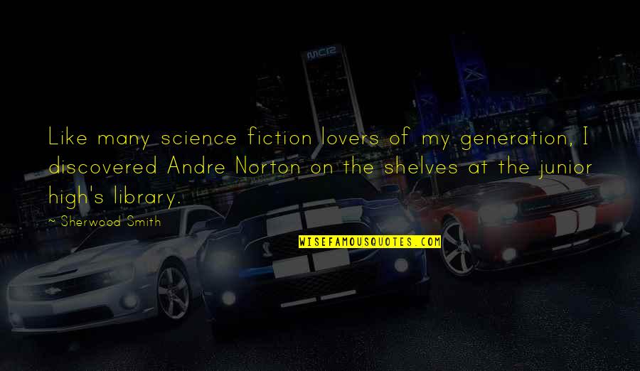Library Science Quotes By Sherwood Smith: Like many science fiction lovers of my generation,