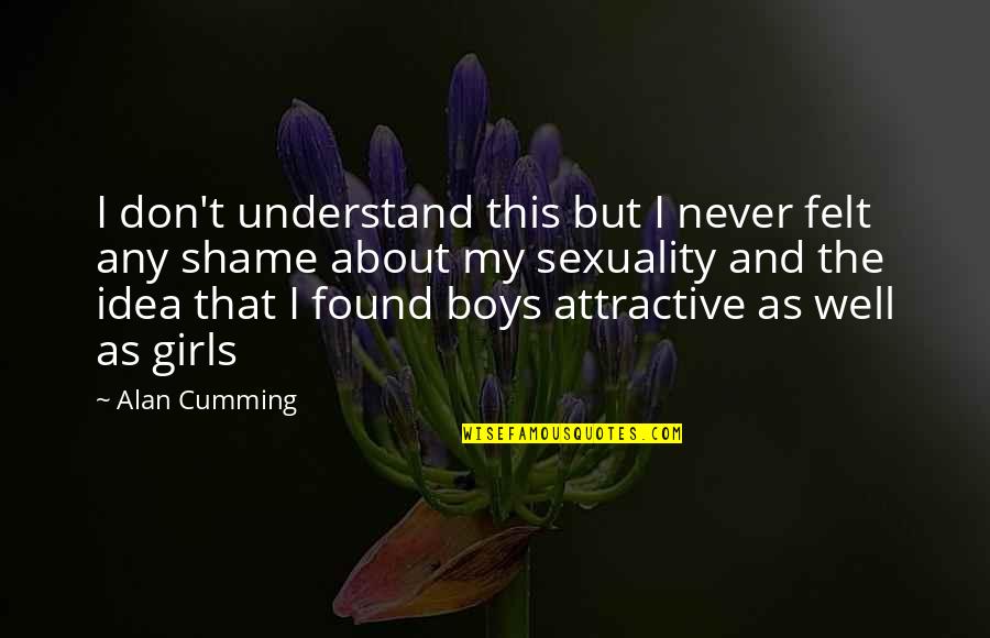 Libras Quotes By Alan Cumming: I don't understand this but I never felt Libras Quotes By Alan Cumming: I don't understand this but I never felt
