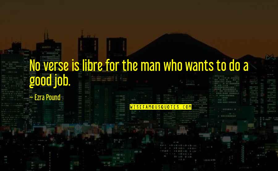 Libre Quotes By Ezra Pound: No verse is libre for the man who