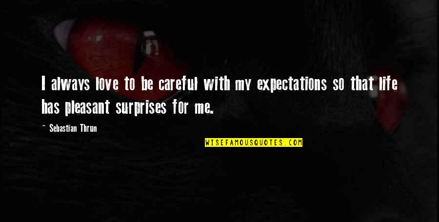 Libre Quotes By Sebastian Thrun: I always love to be careful with my
