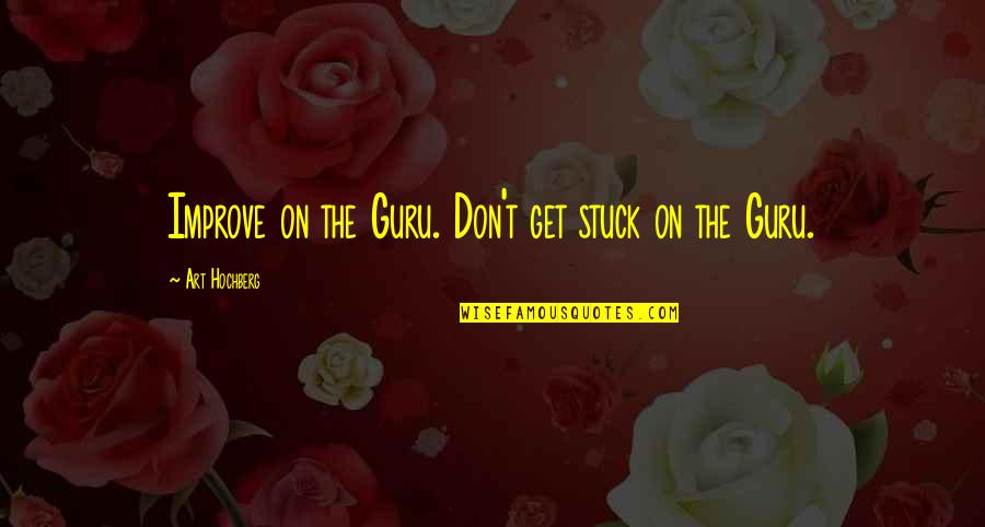 Libreria Norberto Quotes By Art Hochberg: Improve on the Guru. Don't get stuck on Libreria Norberto Quotes By Art Hochberg: Improve on the Guru. Don't get stuck on