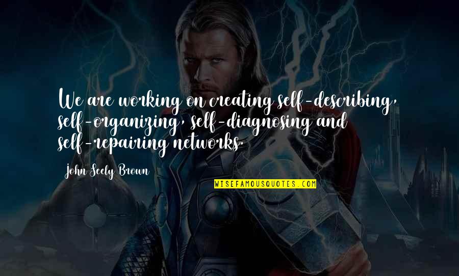 Libreria San Pablo Quotes By John Seely Brown: We are working on creating self-describing, self-organizing, self-diagnosing Libreria San Pablo Quotes By John Seely Brown: We are working on creating self-describing, self-organizing, self-diagnosing