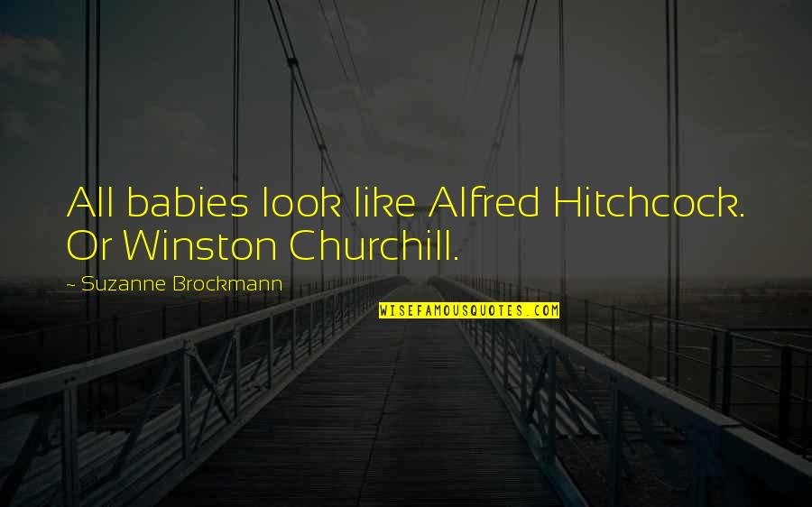 Librerie Design Quotes By Suzanne Brockmann: All babies look like Alfred Hitchcock. Or Winston